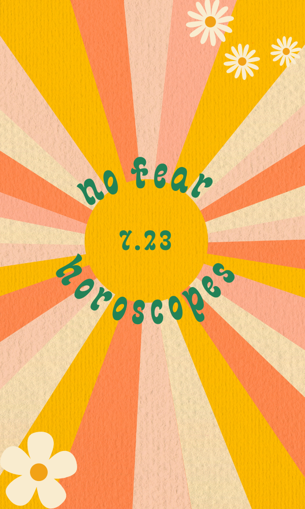 groovy pink yellow and orange background with sun and flowers. text "no fear horoscopes for 7.23"