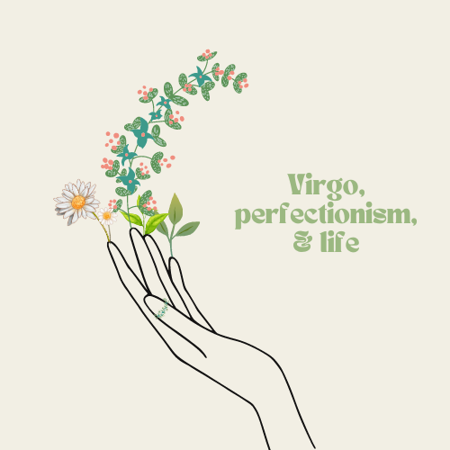 Depicts hands with plants sprouting out of the fingertips. Has the caption, "Virgo, perfectionism,& life"