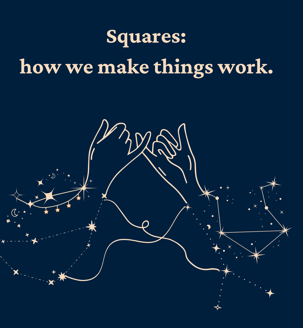Two hands making a pinky promise with cardinal zodiac sign constellations text: "squares: how we make things work"