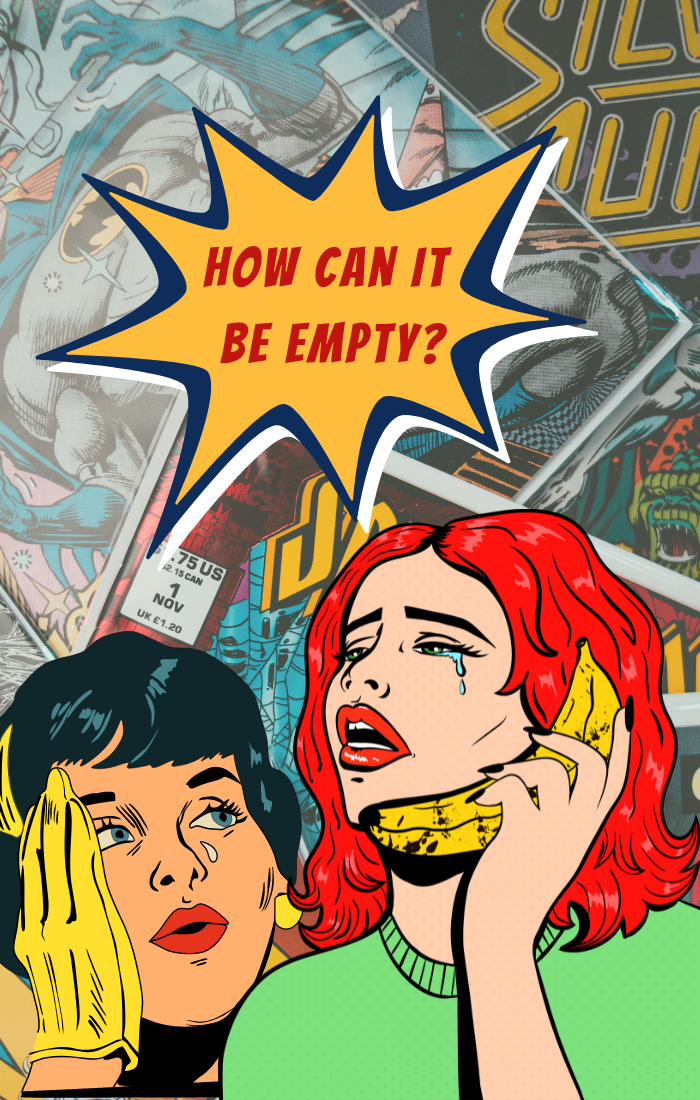 Two comic book style ladies upset with the caption, "How can it be empty?" with comics in the background